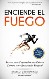 Enciende el Fuego: Secretos para Desarrollar una Exitosa Carrera como Entrenador Personal - Jonathan Goodman - 9781507134207