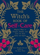 The Witch's Book of Self-Care - Arin Murphy-Hiscock - 9781507209158