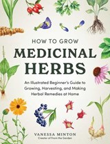 How to Grow Medicinal Herbs - Vanessa Minton - 9781507226001