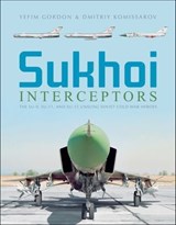Sukhoi Interceptors - Yefim Gordon ; Dmitriy Komissarov - 9781507301760