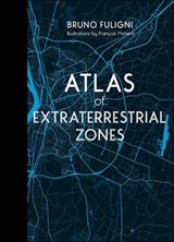 Atlas of Extraterrestrial Zones - Bruno Fuligni - 9781507305683