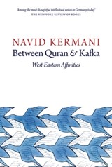 Between Quran and Kafka - Navid Kermani - 9781509500376