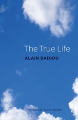 The True Life - Alain Badiou - 9781509514922