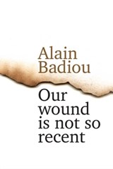 Our Wound is Not So Recent - Alain Badiou - 9781509514960