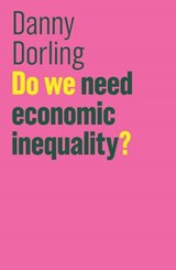 Do We Need Economic Inequality? - Danny Dorling - 9781509516582