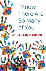 I Know There Are So Many of You - Alain Badiou - 9781509532629