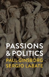 Passions and Politics - Paul Ginsborg ; Sergio Labate - 9781509532766