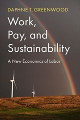 Work, Pay, and Sustainability - Daphne T. Greenwood - 9781509536764