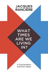 What Times Are We Living In? - Jacques Rancière - 9781509537006
