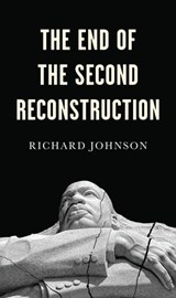 The End of the Second Reconstruction - Richard Johnson - 9781509538355