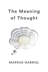 The Meaning of Thought - Markus Gabriel - 9781509538379
