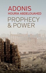 Prophecy and Power - Adonis ; Houria Abdelouahed - 9781509542161