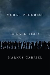 Moral Progress in Dark Times - Markus Gabriel - 9781509549498
