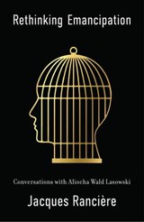 Rethinking Emancipation - Jacques Ranciere - 9781509559244