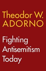 Fighting Antisemitism Today - Theodor W. Adorno - 9781509566921
