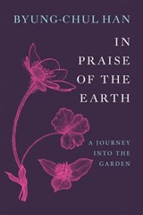 In Praise of the Earth - Byung-Chul Han - 9781509567904