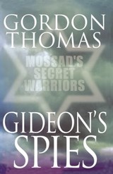 Gideon's Spies: Mossad's Secret Warriors - Gordon Thomas - 9781509825295