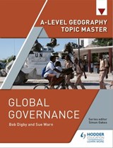A-level Geography Topic Master: Global Governance - Bob Digby ; Sue Warn ; Simon Oakes - 9781510426276