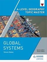 A-level Geography Topic Master: Global Systems - Simon Oakes - 9781510426368
