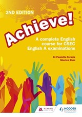 Achieve! A complete English course for CSEC English A examinations: 2nd Edition - Paulette Feraria - 9781510461161