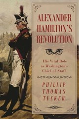 Alexander Hamilton's Revolution - Phillip Thomas Tucker - 9781510716605