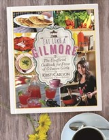 Eat Like a Gilmore - Kristi Carlson ; Bonnie Matthews - 9781510717350
