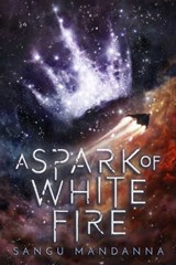 A Spark of White Fire - Sangu Mandanna - 9781510733817
