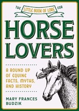The Little Book of Lore for Horse Lovers - Mary Frances Budzik - 9781510762947