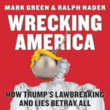 Wrecking America - Mark Green ; Ralph Nader - 9781510764422
