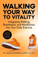 Walking Your Way to Vitality - Dr. Jacques MoraMarco ; Yun Kim - 9781510784727