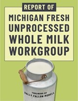 Report of Michigan Fresh Unprocessed Whole Milk Workgroup - Michigan Fresh Unprocessed Whole Milk Work Group - 9781510784963