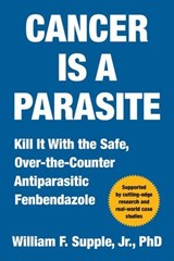 Cancer Is a Parasite - William F. Supple Jr., Ph.D. - 9781510785144