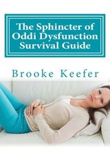 The Sphincter of Oddi Dysfunction Survival Guide - Brooke Keefer - 9781512126907
