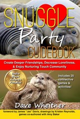 The Snuggle Party Guidebook: Create Deeper Friendships, Decrease Loneliness, & Enjoy Nurturing Touch Community - Dave Wheitner ; Amy Baker - 9781513011356