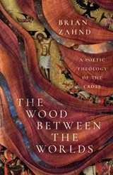 The Wood Between the Worlds - Brian Zahnd - 9781514005637