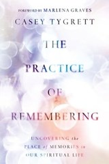 The Practice of Remembering - Casey Tygrett - 9781514007310