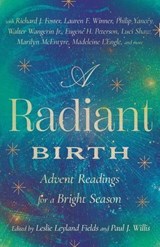 A Radiant Birth - Walter Wangerin, Jr. ; Tania Runyan ; Sarah Arthur ; Richard J. Foster ; Matthew Dickerson ; Marilyn McEntyre ; Luci Shaw ; Lauren F. Winner ; John Leax ; Jill Peláez Baumgaertner ; Jeanne Murray Walker ; James Calvin Schaap ; Daniel Taylor ; Ben Myers ;  - 9781514008348
