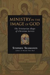 Ministry in the Image of God - Stephen Seamands - 9781514014646