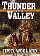 Thunder in the Valley - Jim R. Woolard - 9781516101610