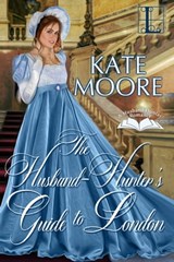 The Husband Hunter's Guide to London - Kate Moore - 9781516101740