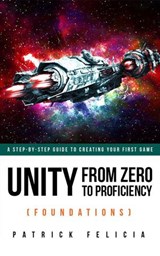 Unity from Zero to Proficiency (Foundations) Fifth Edition - Patrick Felicia - 9781518699894