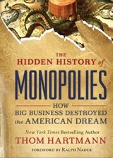 The Hidden History of Monopolies - Thom Hartmann - 9781523087754