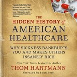The Hidden History of American Healthcare - Thom Hartmann - 9781523091652