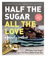 Half the Sugar, All the Love - Jennifer Tyler Lee ; Anisha Patel M.D., M.S.P.H. - 9781523508518