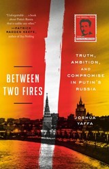 Between Two Fires - Joshua Yaffa - 9781524760618
