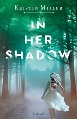 In Her Shadow - Kristin Miller - 9781524799489
