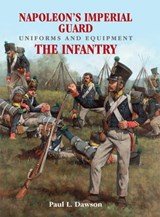 Napoleon's Imperial Guard Uniforms and Equipment. Volume 1 - Paul L. Dawson - 9781526701930