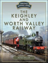 The Keighley and Worth Valley Railway - Peter Waller - 9781526702234