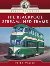 The Blackpool Streamlined Trams - Peter Waller - 9781526709066