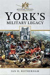 York's Military Legacy - Ian D. Rotherham - 9781526709271